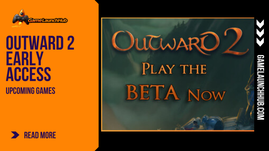Editorial promotional graphic for Outward 2 Early Access featuring a dark, misty background behind the stylized orange and brown Outward 2 title logo above text reading "PLAY THE BETA NOW", framed next to the orange Game Launch Hub branding sidebar.
