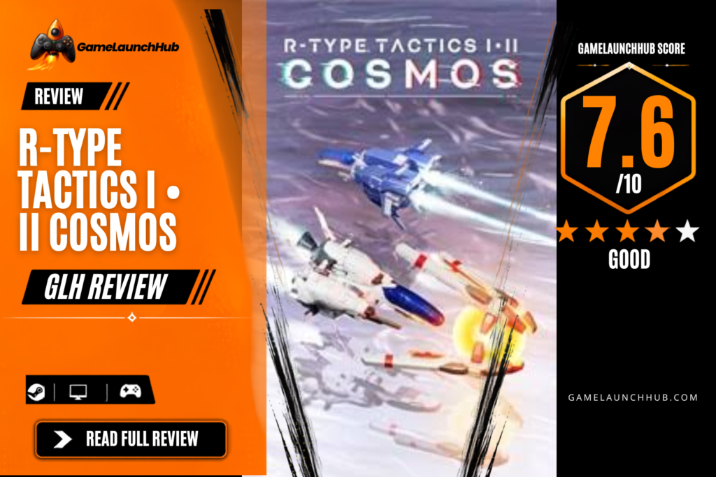Game Launch Hub review card template showing a 7.6 out of 10 "Good" rating for R-Type Tactics I • II Cosmos, featuring key art of futuristic spacecraft engage in aerial combat beneath the title logo alongside platform availability icons for Steam, PC, and consoles.