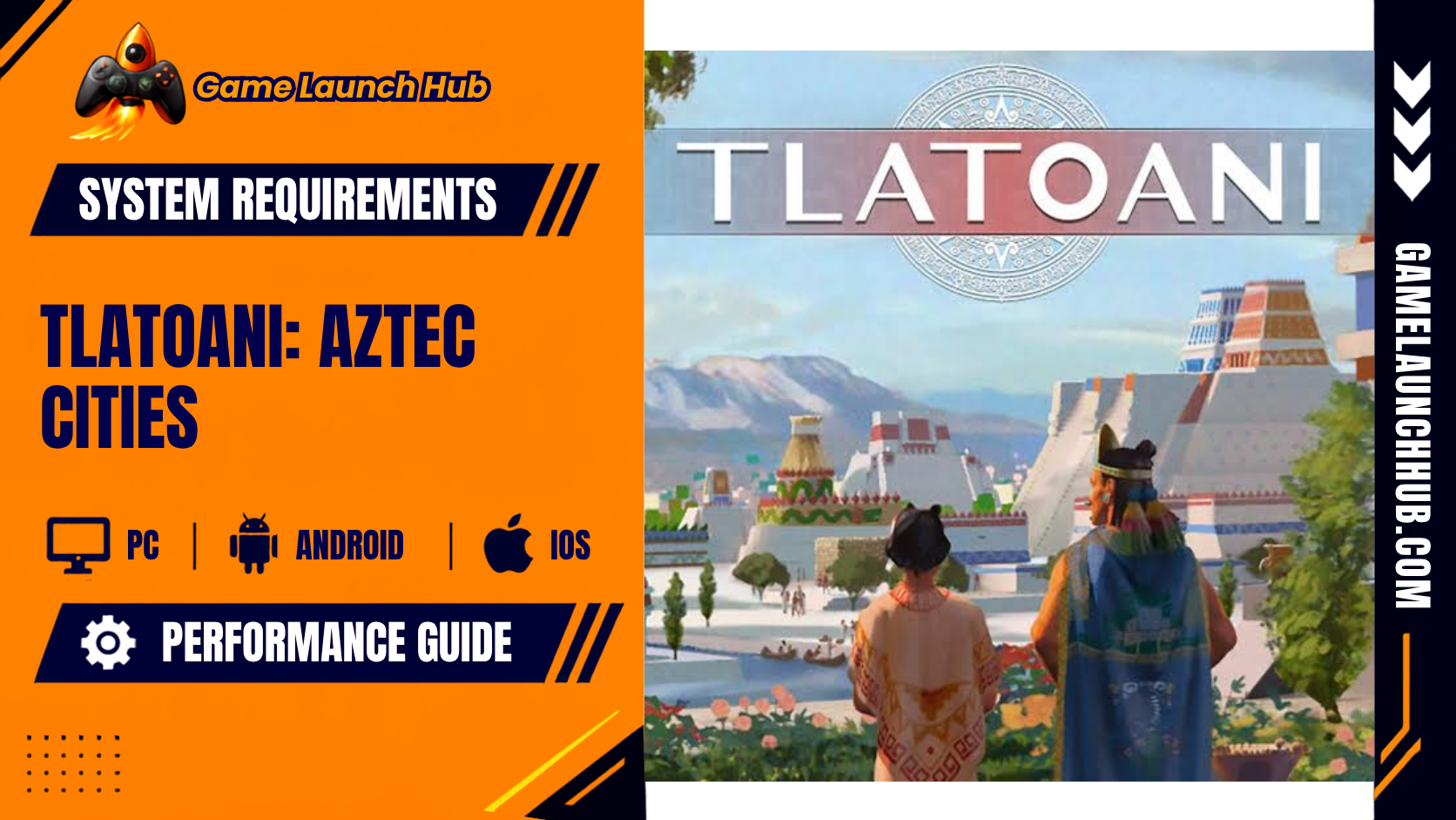 Promotional header banner for Tlatoani: Aztec Cities system requirements by Game Launch Hub, displaying artwork of citizens looking out at an Aztec city-state with stepped pyramids alongside PC, Android, and iOS platform compatibility icons.